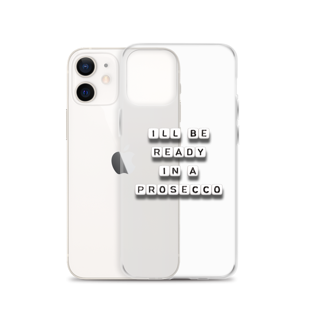"I'll Be Ready in a Prosecco" iPhone Case