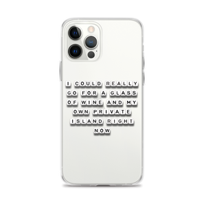 I Could Go For Wine and a Private Island - iPhone Case