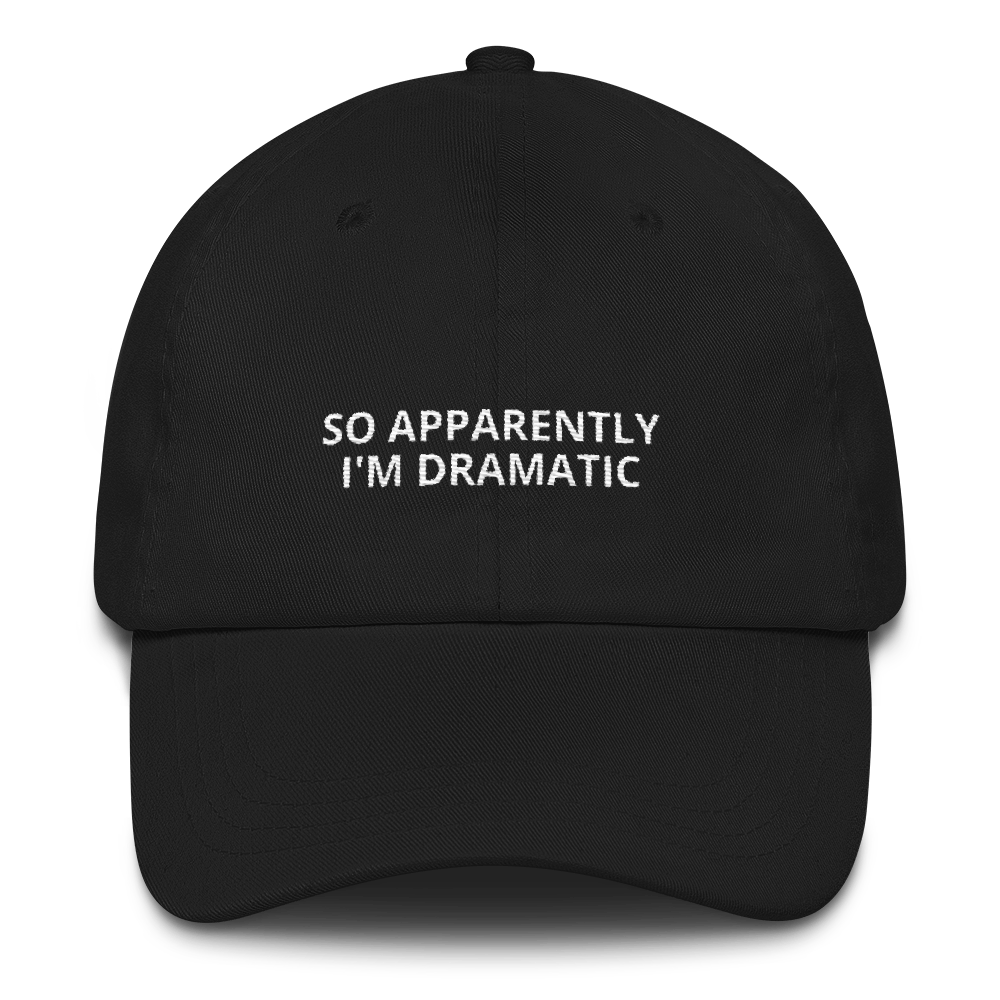 Apparently I'm Dramatic - Dad hat