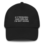 If It Requires Fake Smiling - Dad hat