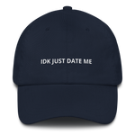 Idk Just Date Me - Dad Hat