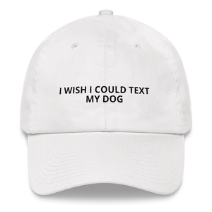 I Wish I Could Text My Dog - Dad hat