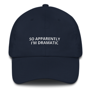 Apparently I'm Dramatic - Dad hat