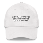 Weed Be Cute - Dad Hat