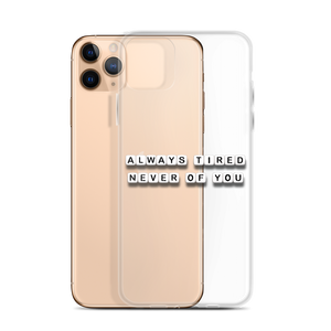 Always Tired Never of You - iPhone Case