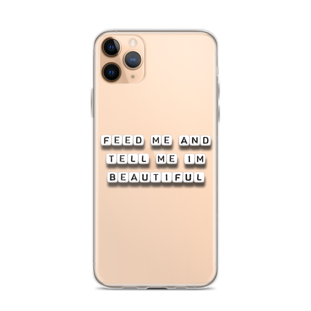 Feed Me and Tell Me I'm Beautiful - iPhone Case