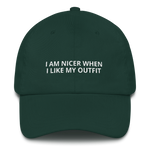Nicer When I Like My Outfit - Dad hat