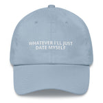 Whatever I'll Date Myself - Dad Hat