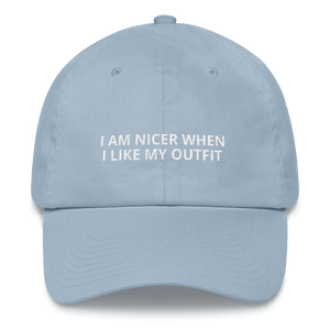 Nicer When I Like My Outfit - Dad hat